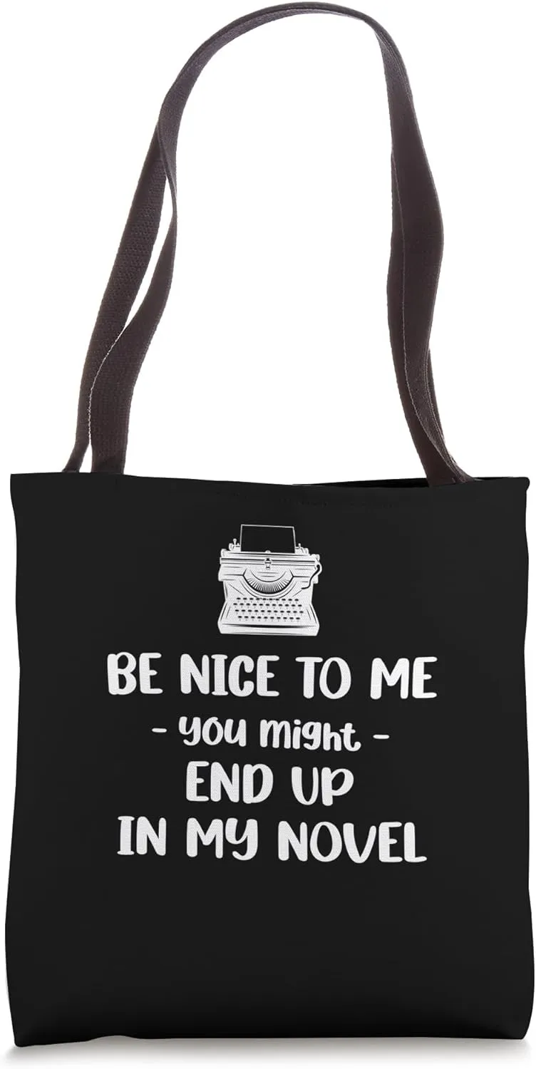 Be Nice To Me. You Might End Up In My Novel Funny Novelist Tote Bag