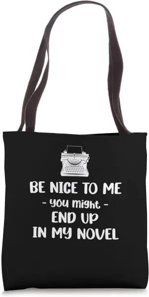 Be Nice To Me. You Might End Up In My Novel Funny Novelist Tote Bag