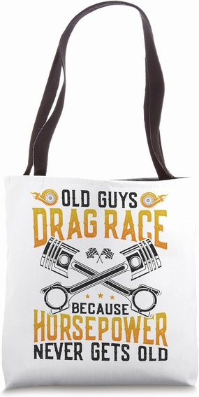 Drag Racing Race Car Old Guys Drag Race Because Horse Power Tote Bag