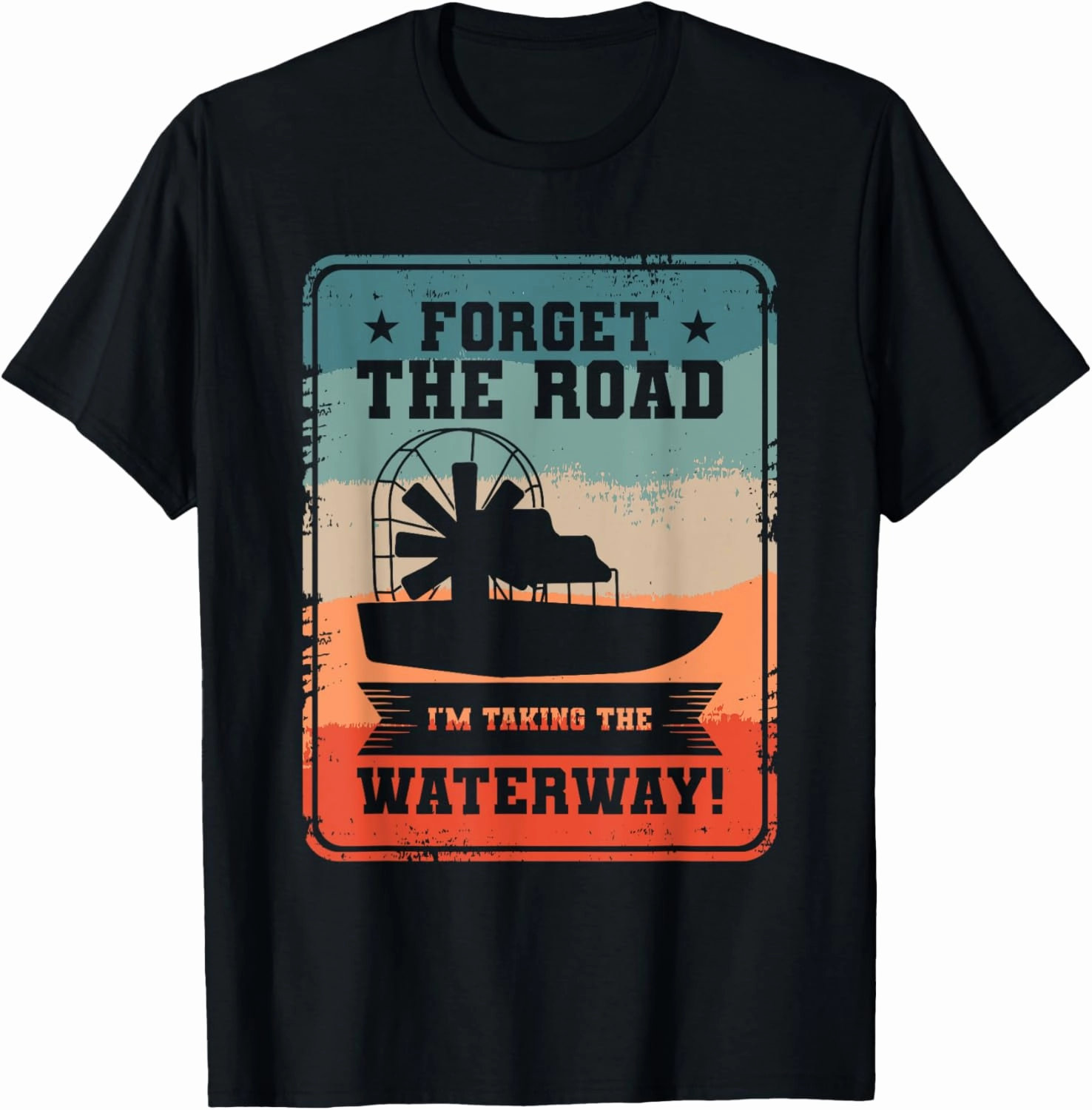 Forget The Road I'm Taking The Waterway Airboat Captain T-Shirt