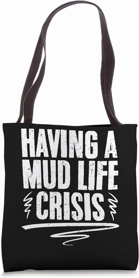 Funny Mud Life Crisis For A Mud Bogging Mudding Sport Lover Tote Bag