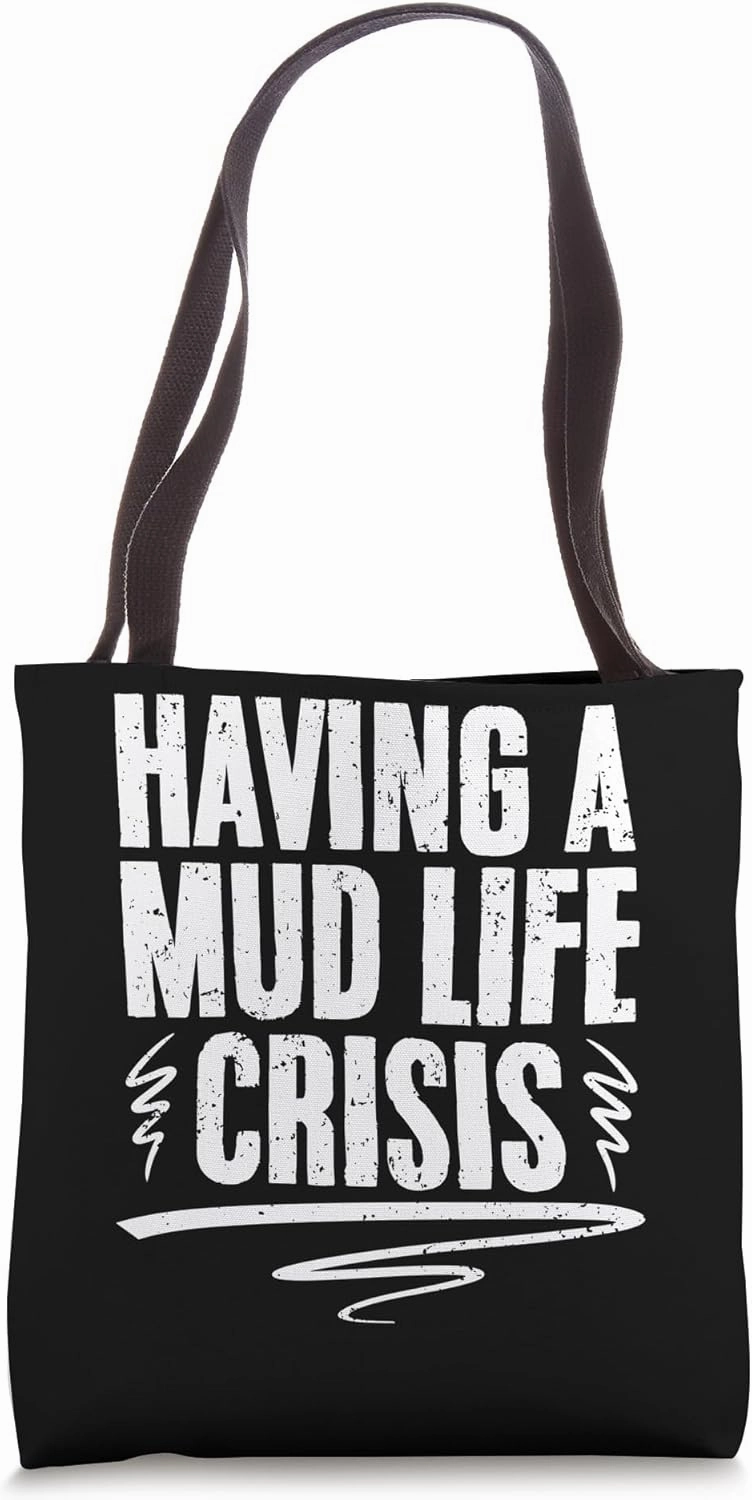 Funny Mud Life Crisis For A Mud Bogging Mudding Sport Lover Tote Bag