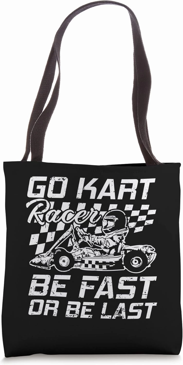 Go Kart Racer be Fast or be Last Race Tote Bag