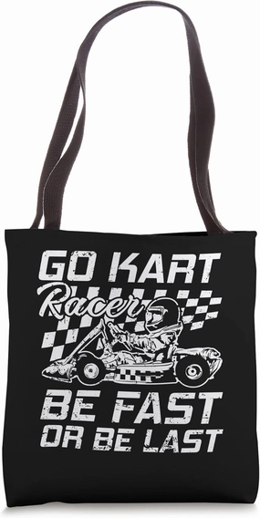 Go Kart Racer be Fast or be Last Race Tote Bag