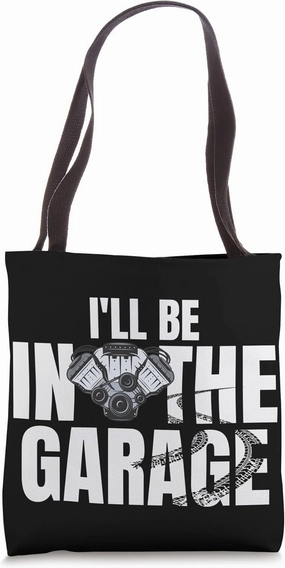 I'll Be In The Garage Engine Tuning Muscle Car Mechanic Joke Tote Bag
