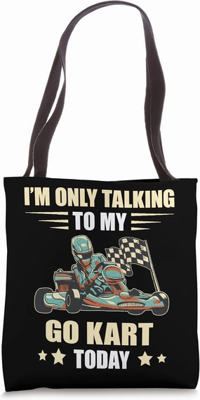 I'm Only Talking To My Go Cart Racer Go Kart Racing Karting Tote Bag