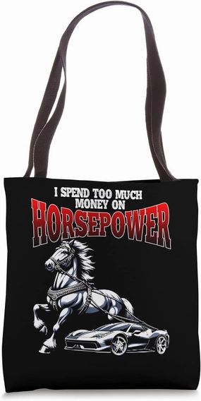 I Spend Too Much Money on Horsepower Drag for Car Racing Tote Bag