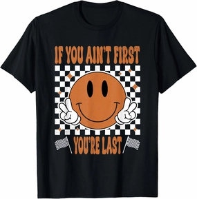 If You Ain't First You're Last Smile Face Race Car Racing T-Shirt