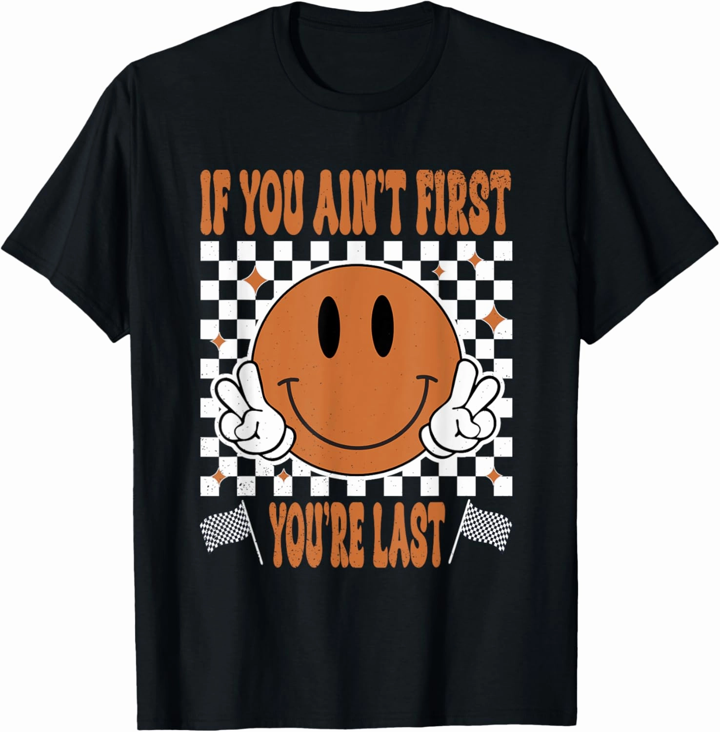 If You Ain't First You're Last Smile Face Race Car Racing T-Shirt