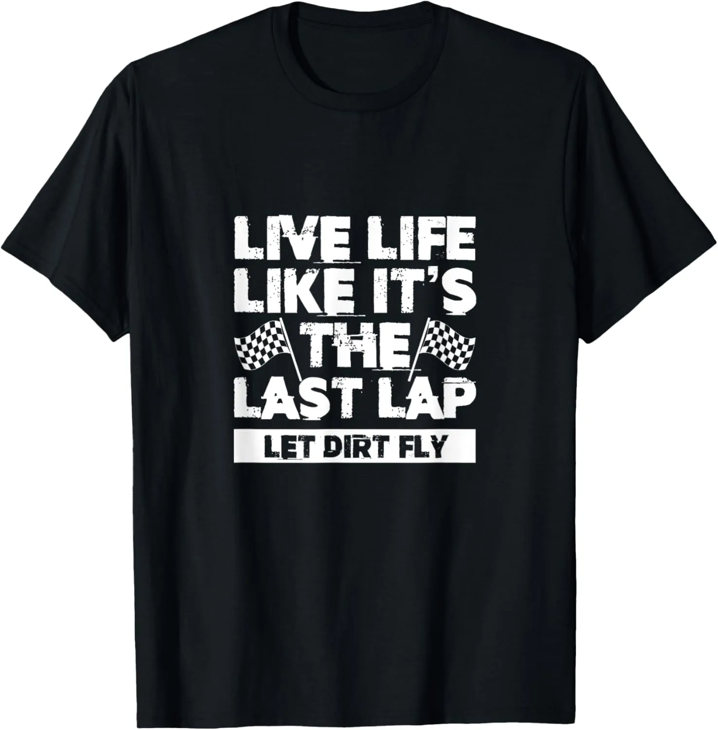 Live Life Like It's Last Lap Dirt Fly Dirt Racing Race Flag T-Shirt