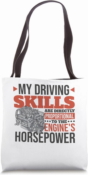 My Driving Skills Are Proportional To Horsepower, Car Racer Tote Bag