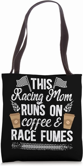 Racing Mom Coffee & Race Fumes Mom Of A Racer Mama Tote Bag