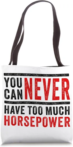 You Can Never Have Too Much Horsepower – Car Tuning & Racing Tote Bag